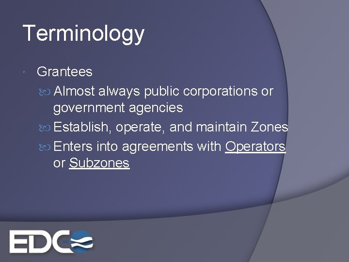 Terminology Grantees Almost always public corporations or government agencies Establish, operate, and maintain Zones