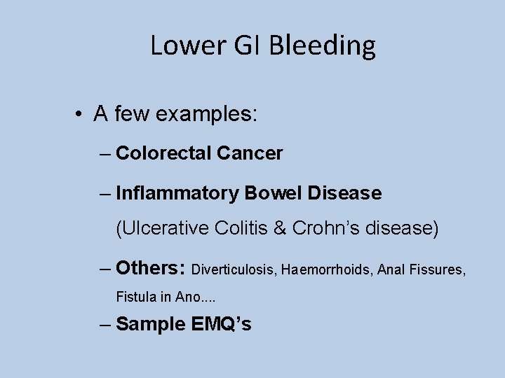 Lower GI Bleeding • A few examples: – Colorectal Cancer – Inflammatory Bowel Disease