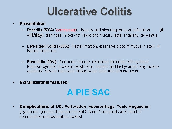 Ulcerative Colitis • Presentation – Proctitis (50%) (commonest): Urgency and high frequency of defecation