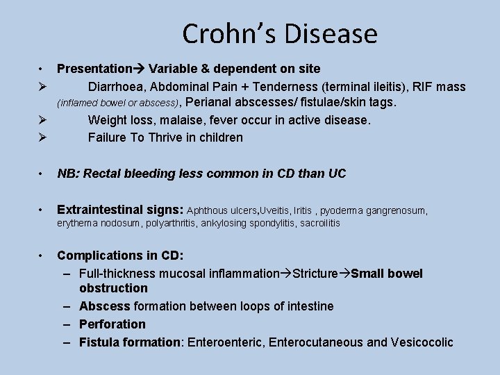 Crohn’s Disease • Presentation Variable & dependent on site Ø Diarrhoea, Abdominal Pain +