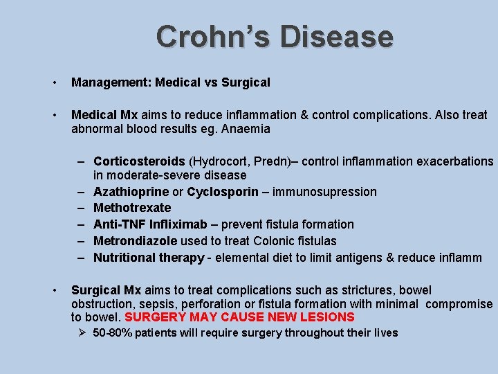 Crohn’s Disease • Management: Medical vs Surgical • Medical Mx aims to reduce inflammation