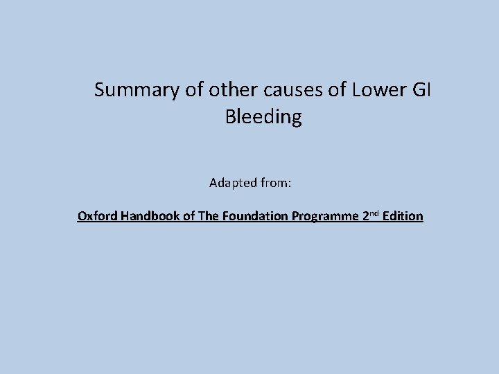 Summary of other causes of Lower GI Bleeding Adapted from: Oxford Handbook of The