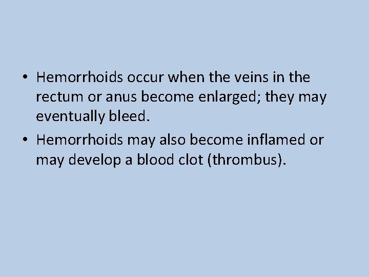  • Hemorrhoids occur when the veins in the rectum or anus become enlarged;