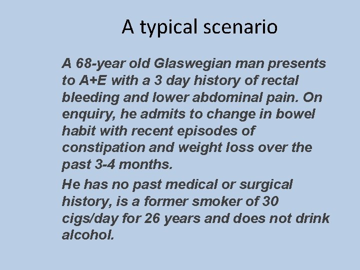 A typical scenario A 68 -year old Glaswegian man presents to A+E with a