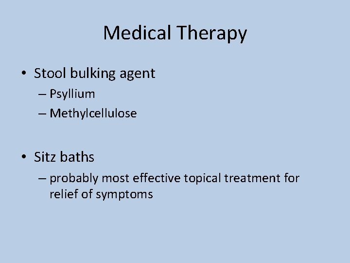 Medical Therapy • Stool bulking agent – Psyllium – Methylcellulose • Sitz baths –