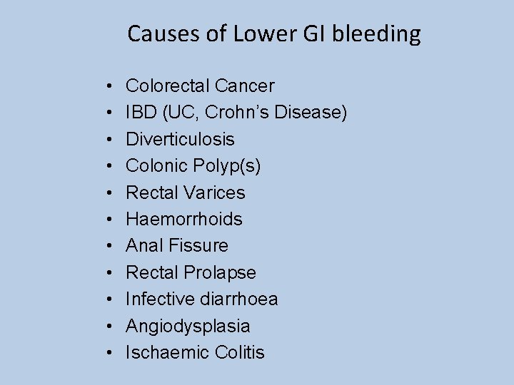 Causes of Lower GI bleeding • • • Colorectal Cancer IBD (UC, Crohn’s Disease)