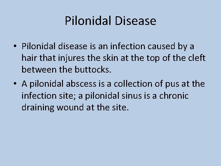 Pilonidal Disease • Pilonidal disease is an infection caused by a hair that injures