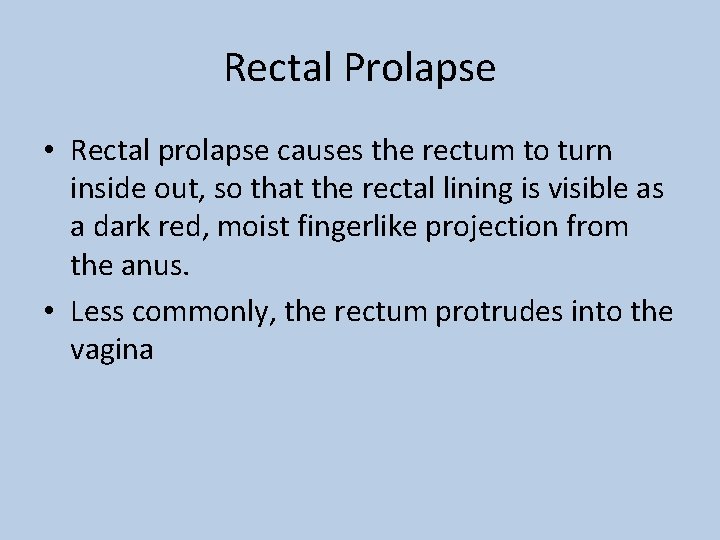 Rectal Prolapse • Rectal prolapse causes the rectum to turn inside out, so that