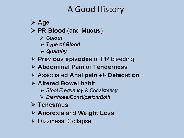 A Good History Ø Age Ø PR Blood (and Mucus) Ø Colour Ø Type