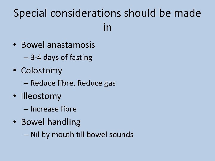 Special considerations should be made in • Bowel anastamosis – 3 -4 days of