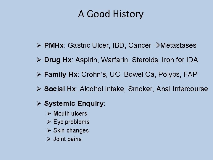 A Good History Ø PMHx: Gastric Ulcer, IBD, Cancer Metastases Ø Drug Hx: Aspirin,