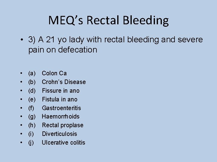MEQ’s Rectal Bleeding • 3) A 21 yo lady with rectal bleeding and severe