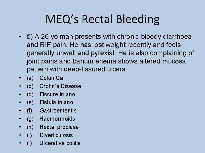 MEQ’s Rectal Bleeding • 5) A 26 yo man presents with chronic bloody diarrhoea