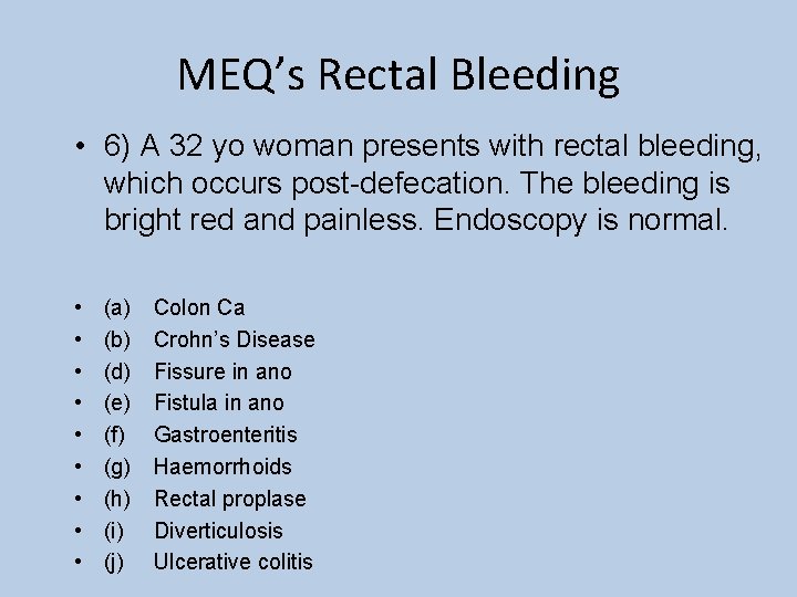 MEQ’s Rectal Bleeding • 6) A 32 yo woman presents with rectal bleeding, which