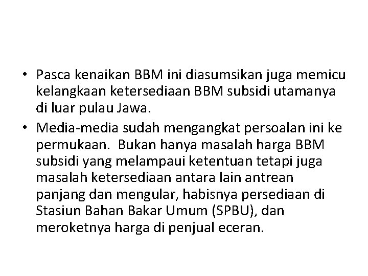  • Pasca kenaikan BBM ini diasumsikan juga memicu kelangkaan ketersediaan BBM subsidi utamanya