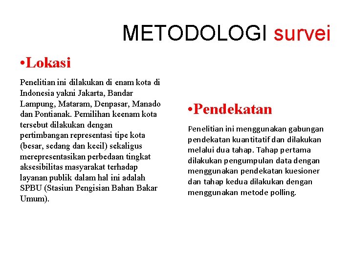 METODOLOGI survei • Lokasi Penelitian ini dilakukan di enam kota di Indonesia yakni Jakarta,