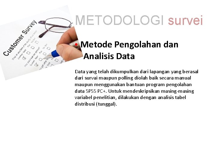 METODOLOGI survei • Metode Pengolahan dan Analisis Data yang telah dikumpulkan dari lapangan yang