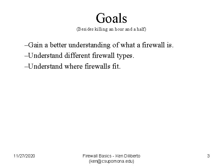 Goals (Besides killing an hour and a half) –Gain a better understanding of what