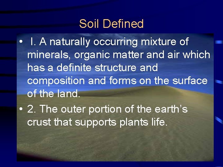 Soil Defined • I. A naturally occurring mixture of minerals, organic matter and air