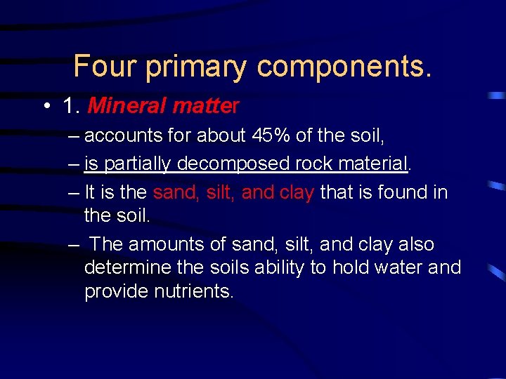 Four primary components. • 1. Mineral matter – accounts for about 45% of the