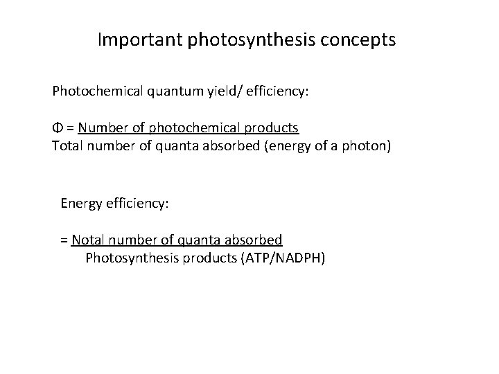 Important photosynthesis concepts Photochemical quantum yield/ efficiency: Φ = Number of photochemical products Total