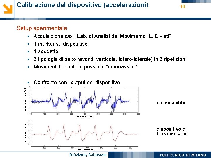 Calibrazione del dispositivo (accelerazioni) 16 Setup sperimentale § Acquisizione c/o il Lab. di Analisi