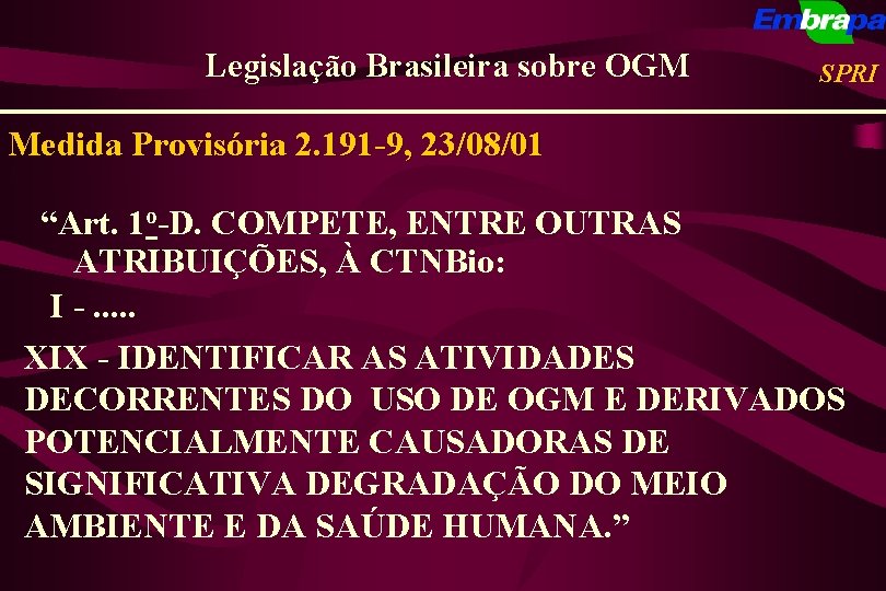 Legislação Brasileira sobre OGM SPRI Medida Provisória 2. 191 -9, 23/08/01 “Art. 1 o-D.