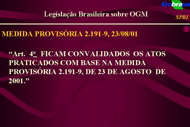 Legislação Brasileira sobre OGM MEDIDA PROVISÓRIA 2. 191 -9, 23/08/01 “Art. 4 o FICAM