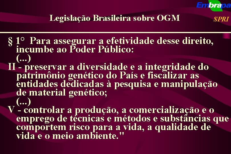 Legislação Brasileira sobre OGM SPRI § 1° Para assegurar a efetividade desse direito, incumbe