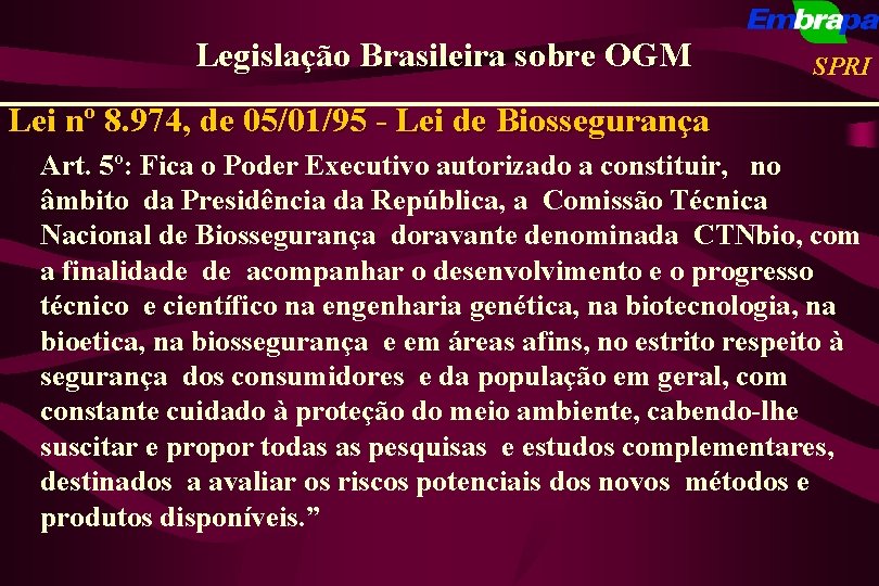 Legislação Brasileira sobre OGM SPRI Lei nº 8. 974, de 05/01/95 - Lei de