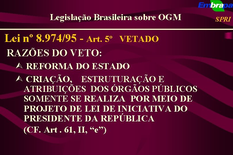 Legislação Brasileira sobre OGM Lei nº 8. 974/95 - Art. 5º VETADO RAZÕES DO