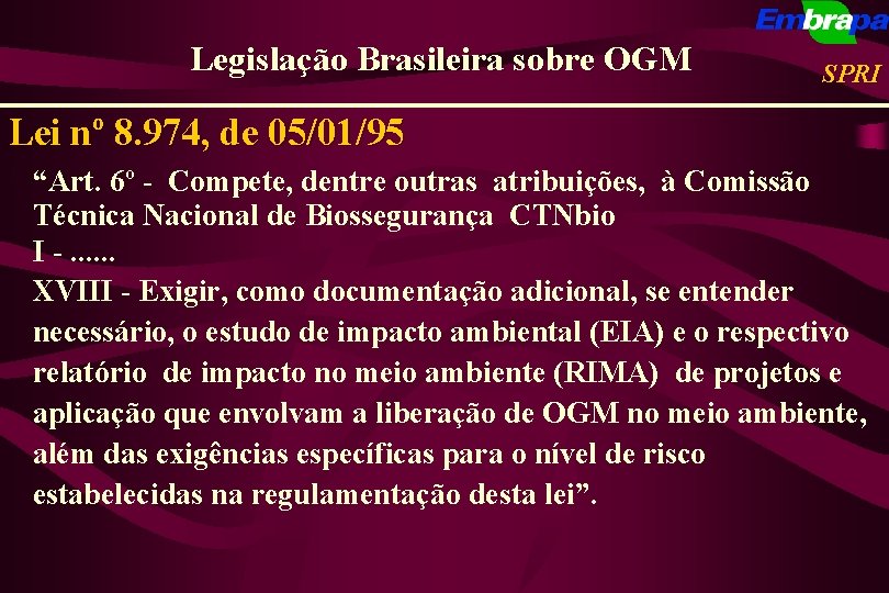 Legislação Brasileira sobre OGM SPRI Lei nº 8. 974, de 05/01/95 “Art. 6º -