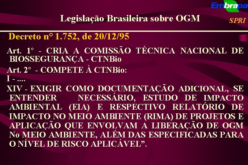 Legislação Brasileira sobre OGM SPRI Decreto n° 1. 752, de 20/12/95 Art. 1º -