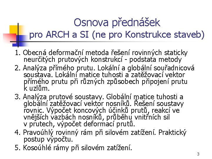 Osnova přednášek pro ARCH a SI (ne pro Konstrukce staveb) 1. Obecná deformační metoda