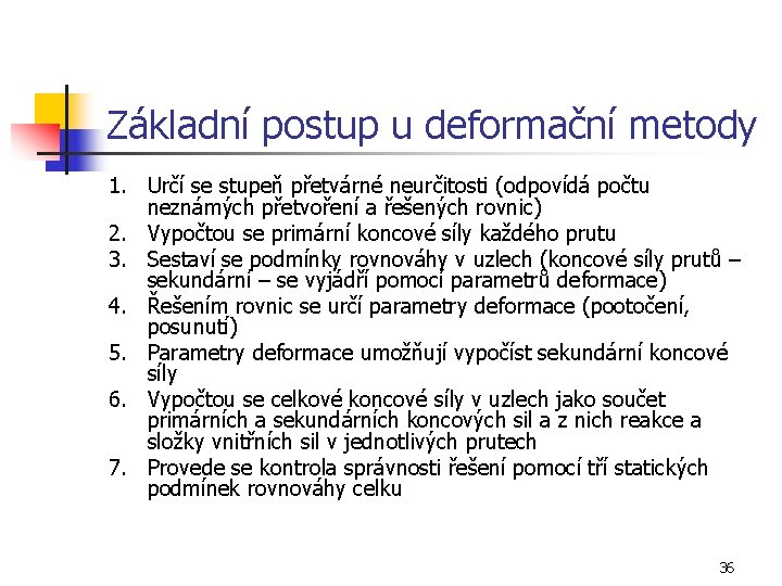 Základní postup u deformační metody 1. Určí se stupeň přetvárné neurčitosti (odpovídá počtu neznámých