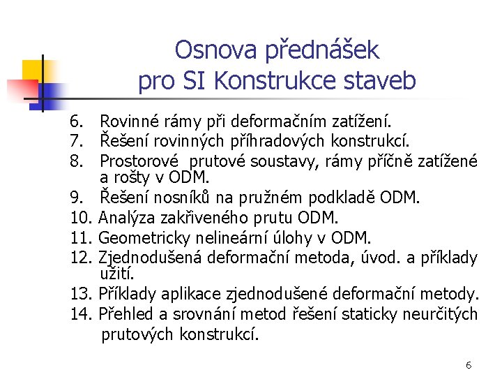 Osnova přednášek pro SI Konstrukce staveb 6. Rovinné rámy při deformačním zatížení. 7. Řešení