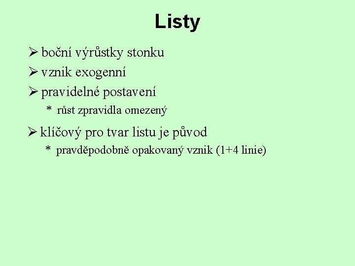 Listy Ø boční výrůstky stonku Ø vznik exogenní Ø pravidelné postavení * růst zpravidla