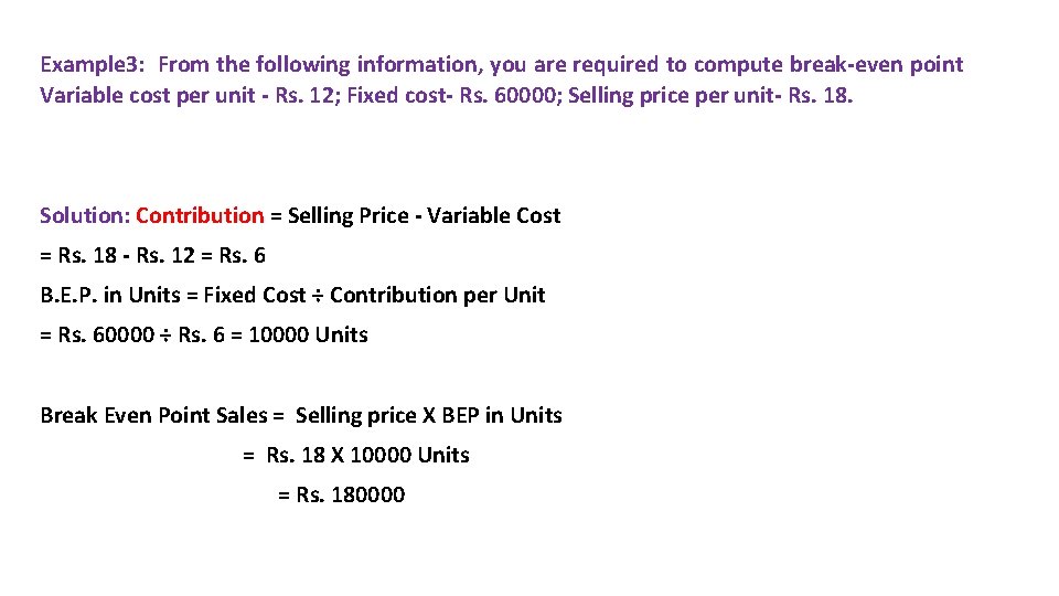 Example 3: From the following information, you are required to compute break-even point Variable