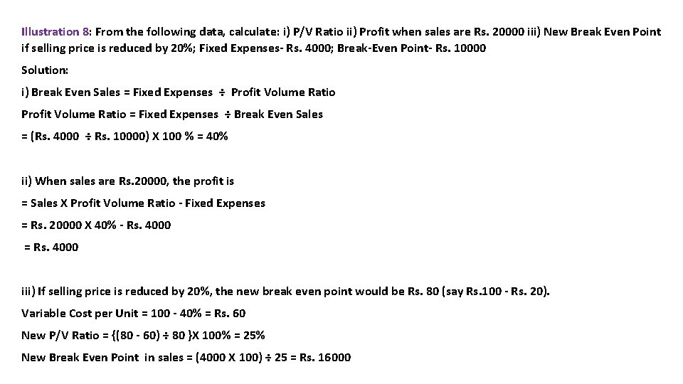 Illustration 8: From the following data, calculate: i) P/V Ratio ii) Profit when sales