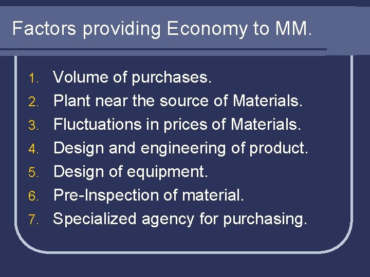 Factors providing Economy to MM. 1. 2. 3. 4. 5. 6. 7. Volume of