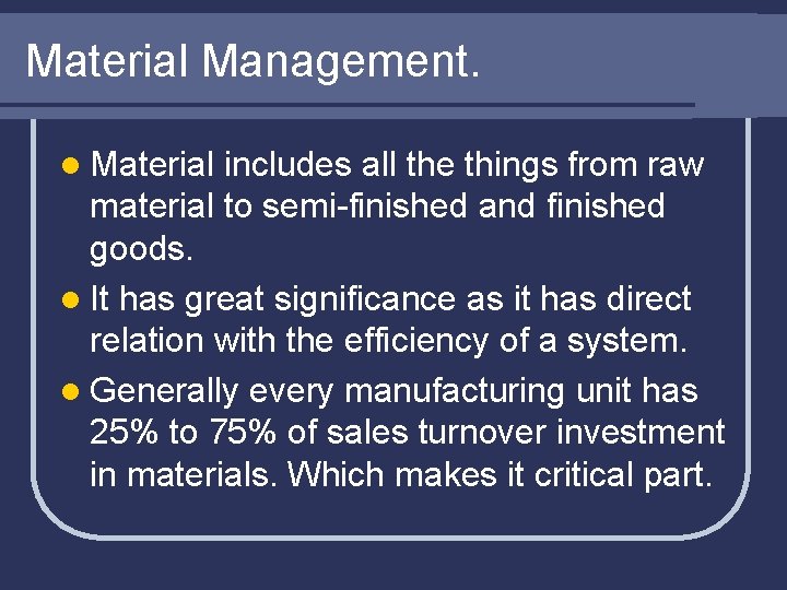 Material Management. l Material includes all the things from raw material to semi-finished and