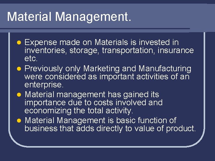 Material Management. Expense made on Materials is invested in inventories, storage, transportation, insurance etc.