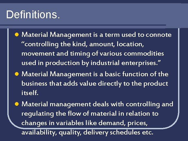 Definitions. Material Management is a term used to connote “controlling the kind, amount, location,
