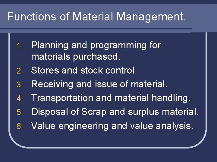 Functions of Material Management. 1. 2. 3. 4. 5. 6. Planning and programming for