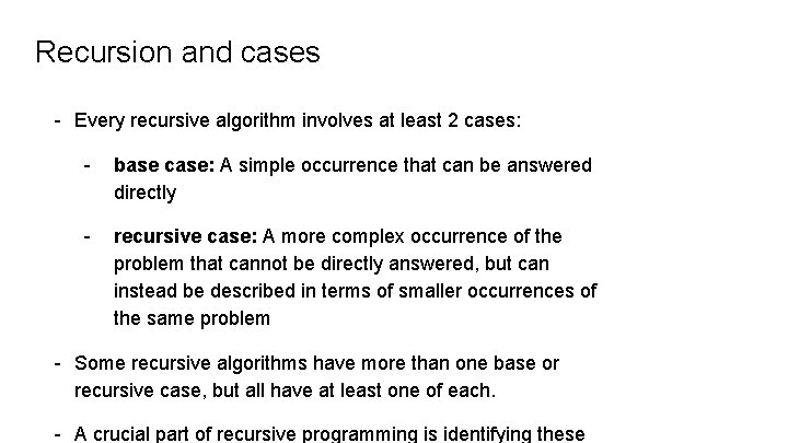 Recursion and cases - Every recursive algorithm involves at least 2 cases: - base