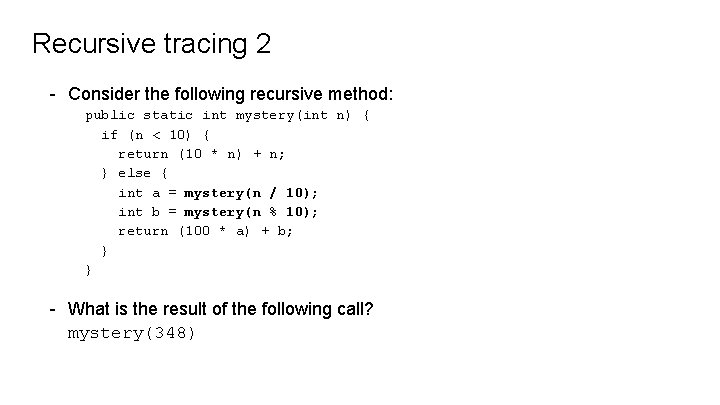 Recursive tracing 2 - Consider the following recursive method: public static int mystery(int n)