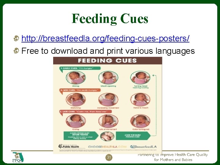 Feeding Cues http: //breastfeedla. org/feeding-cues-posters/ Free to download and print various languages 31 