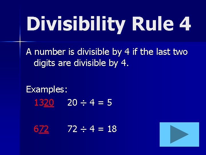Divisibility Rule 4 A number is divisible by 4 if the last two digits