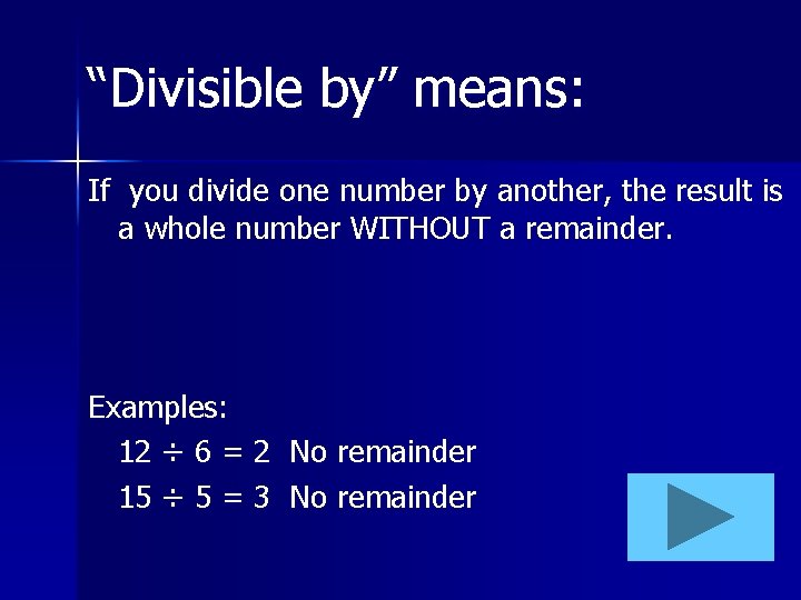 “Divisible by” means: If you divide one number by another, the result is a