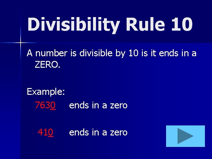 Divisibility Rule 10 A number is divisible by 10 is it ends in a